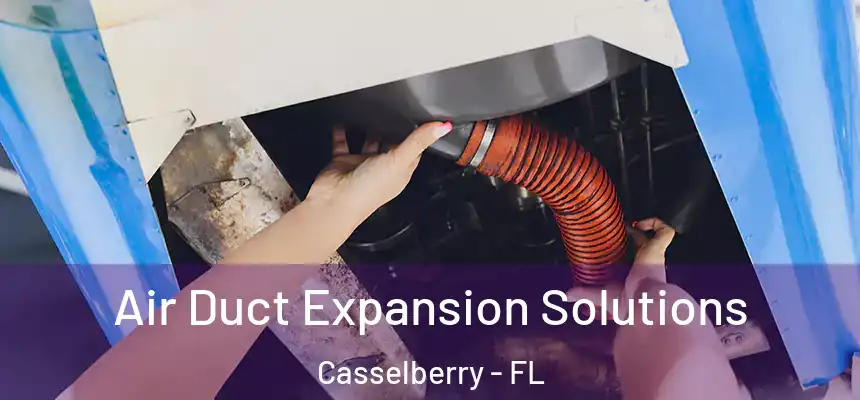 Air Duct Expansion Solutions Casselberry - FL