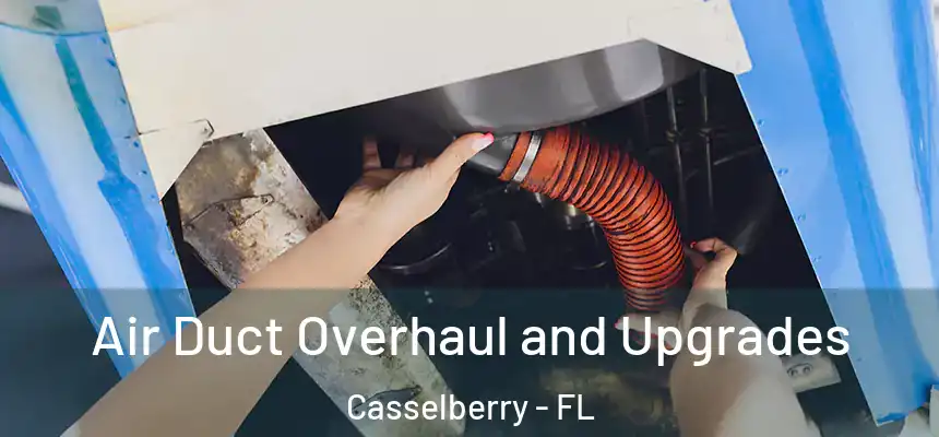 Air Duct Overhaul and Upgrades Casselberry - FL