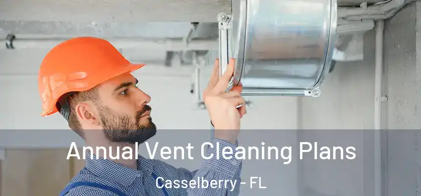 Annual Vent Cleaning Plans Casselberry - FL