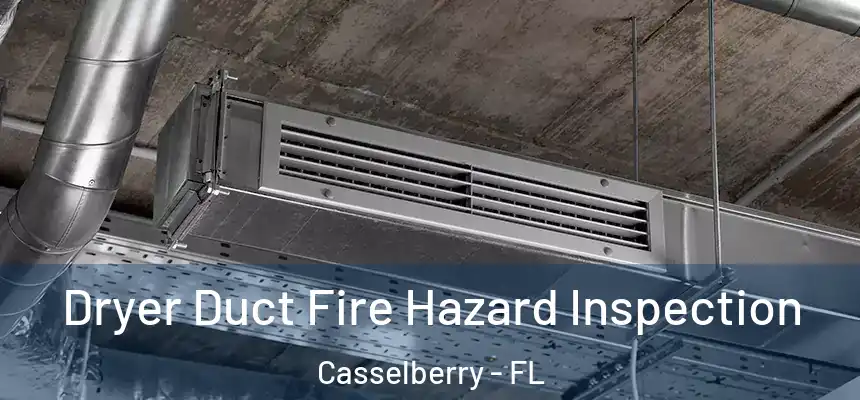 Dryer Duct Fire Hazard Inspection Casselberry - FL