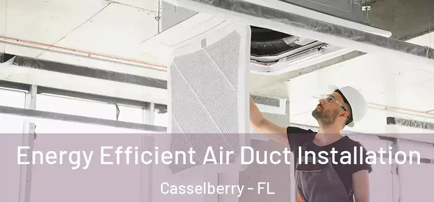 Energy Efficient Air Duct Installation Casselberry - FL
