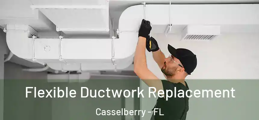 Flexible Ductwork Replacement Casselberry - FL